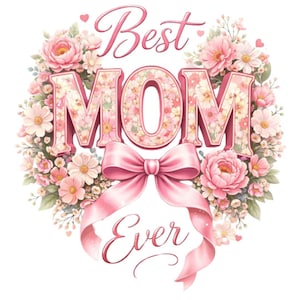 May include: A floral design with the words "Best MOM Ever" in pink, surrounded by a wreath of pink flowers and a pink ribbon. The letters of "MOM" are filled with a floral pattern.