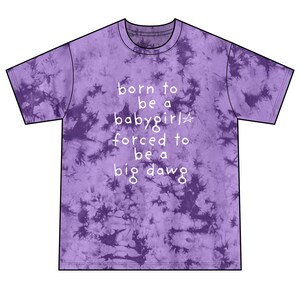 Born to be Babygirl Forced to be Big Dawg Unisex Tie-Dye Tee|Funny Graphic Tee| Rave Shirt| Festival Shirt|Rave Clothes| Festival Clothes image 4