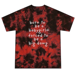Born to be Babygirl Forced to be Big Dawg Unisex Tie-Dye Tee|Funny Graphic Tee| Rave Shirt| Festival Shirt|Rave Clothes| Festival Clothes image 1