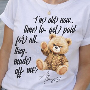 Funny Quote PNG, I'm Old Now Time to Get Paid for All They Made Off Me Sarcastic Saying, Bold Humor Text Design