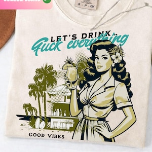 Let’s Drink Fuck Everything Quote PNG, Funny Sarcastic Party Phrase Retro Woman Aesthetic Alcohol Humor Design
