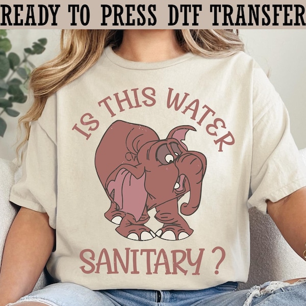 Tantor Elephant Tarzan Ready To Press, Retro Disney Is This Water Sanitary Tantor DTF, Magic Kingdom DTF Transfer, Walt Disney World Shirt