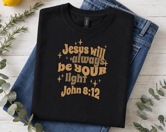 Jesus Will Always Be Your Light T-Shirt | John 8:12 Scripture Bible verse Tee, Light of the world Jesus gift Christian shirts