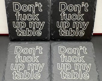 Don’t F*ck Up My Table Slate Coaster 4x4 Funny Engraved Sarcastic Waterproof