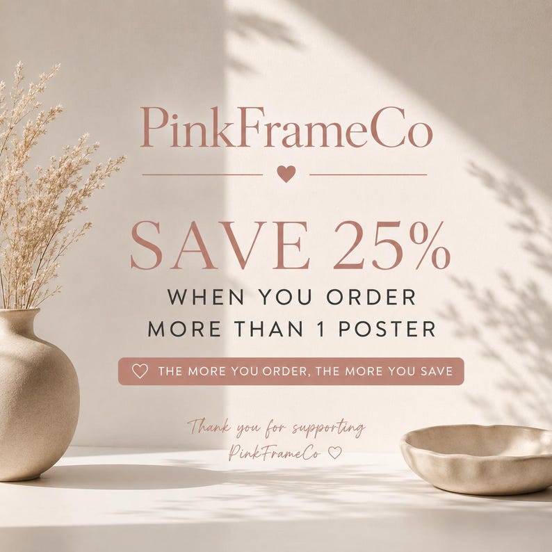 May include: A promotional image for PinkFrameCo, featuring text that reads "SAVE 25%" when ordering more than one poster. The image includes a vase with dried flowers and a small bowl, all in neutral tones.
