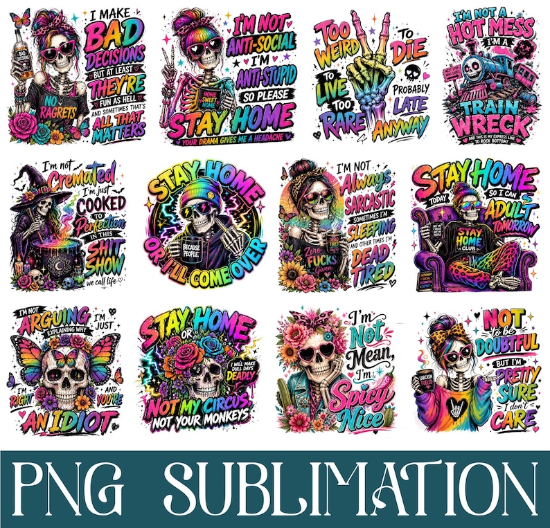May include: A collection of colorful PNG sublimation designs featuring skull graphics with various phrases. The designs include phrases like "I make bad decisions," "Stay Home," and "I'm not anti-social." The designs are vibrant and feature floral and butterfly accents.