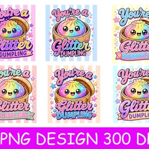 May include: Six digital illustrations of a rainbow-coloured, smiling dumpling in a bamboo steamer basket. Each design features the text 'You're a Glitter Dumpling' in various colourful fonts, surrounded by small stars and hearts on striped backgrounds.