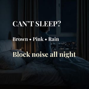 May include: A bedroom scene at night with a bed, window, and text saying "CAN'T SLEEP?" and "Block noise all night." The text also lists "Brown • Pink • Rain." A person is looking out the window.