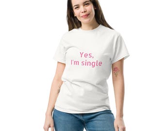 Unisex classic "Yes, I'm single" tee