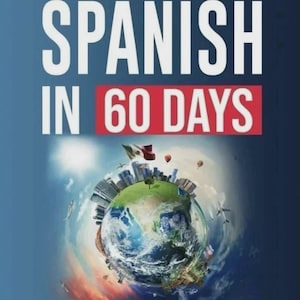 May include: Book cover with the title "SPANISH IN 60 DAYS" in large white letters over a red rectangle. The book cover features an illustration of Earth with a Mexican flag and hot air balloons. The text "UNLOCK THE DOORS TO A NEW WORLD OF COMMUNICATION" is at the top, and "LA CUCARACHA SARA" is at the bottom.
