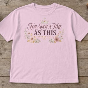 For Such a Time as This Shirt, Esther 4:14 Christian Women's Tee, Floral Bible Verse Shirt, Faith Gift for Her, Christian Mom Gift image 2