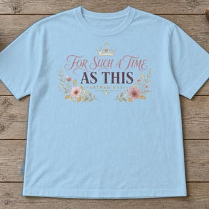 For Such a Time as This Shirt, Esther 4:14 Christian Women's Tee, Floral Bible Verse Shirt, Faith Gift for Her, Christian Mom Gift image 4