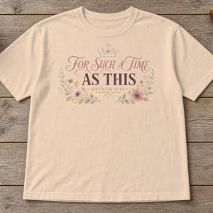 For Such a Time as This Shirt, Esther 4:14 Christian Women's Tee, Floral Bible Verse Shirt, Faith Gift for Her, Christian Mom Gift image 1
