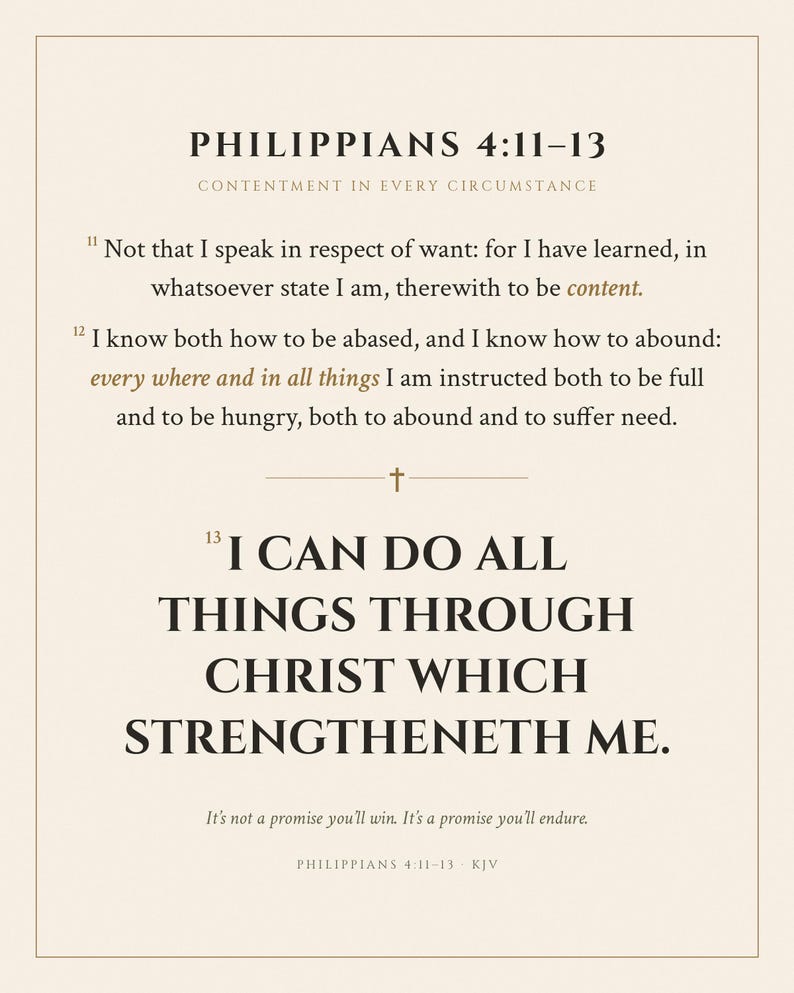 May include: A rectangular print featuring the text Philippians 4:11-13, Contentment in Every Circumstance, and the verses 11 through 13. The text I can do all things through Christ which strengtheneth me is centered in large font.