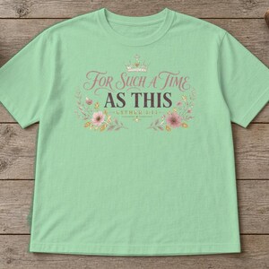 For Such a Time as This Shirt, Esther 4:14 Christian Women's Tee, Floral Bible Verse Shirt, Faith Gift for Her, Christian Mom Gift image 3