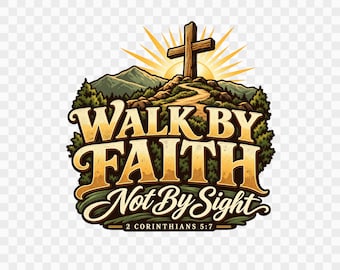 Walk By Faith Not By Sight PNG | 2 Corinthians 5:7 Christian Shirt Design | Cross Mountain Sunrise | Sublimation DTF Transparent PNG