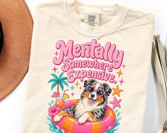 Comfort Colors Australian Shepherd Beach Shirt Gift, Mentally Somewhere Expensive Tee