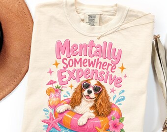 Comfort Colors Cavalier King Charles Beach Shirt Gift, Mentally Somewhere Expensive Tee