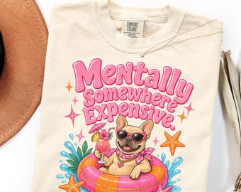 Comfort Colors French Bulldog Beach Shirt Gift, Mentally Somewhere Expensive Tee