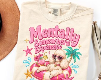Comfort Colors Funny Poodle Beach Shirt Gift, Mentally Somewhere Expensive Tee