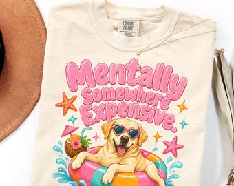 Comfort Colors Labrador Beach Shirt Gift, Mentally Somewhere Expensive Dog Tee