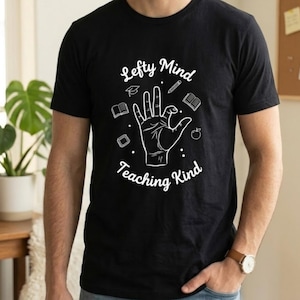Lefty Mind, Teaching Kind T-Shirt –  Gift for Left-Handed Teachers
