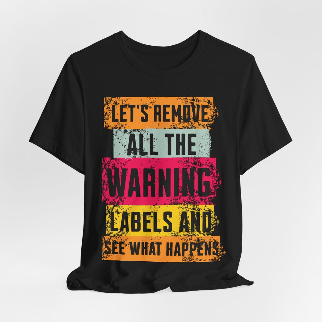 Label Humor Let’s Remove All the Warning Labels | T-shirt Humor | Funny Sarcastic ...