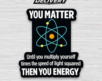 You Matter You Energy Sticker – Funny Physics Lover Vinyl Decal, Nerdy Physicist Science Meme Sticker