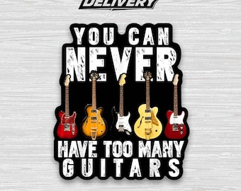 You Can Never Have Too Many Guitars Sticker – Funny Music Lover Vinyl Decal Gift for Guitar Players & Musicians