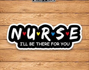 Nurse Sticker – I’ll Be There For You RN LPN Vinyl Decal