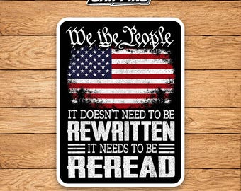 Patriotic Constitution Sticker – US Flag USA Needs To Be Reread Vinyl Decal
