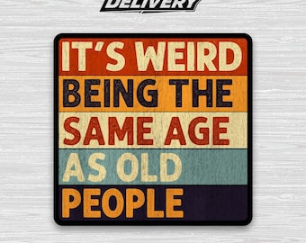 It’s Weird Being The Same Age As Old People Sticker – Retro Sarcastic Funny Vinyl Decal for Laptop & Water Bottle