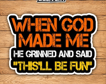 When God Made Me Sticker – Funny Sarcastic Saying Vinyl Decal