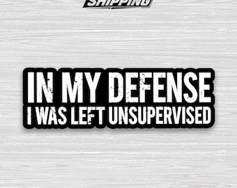 Funny Unsupervised Sticker – In My Defense I Was Left Unsupervised Meme Vinyl Decal for Laptop & Water Bottle
