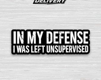 In My Defense I Was Left Unsupervised Sticker – Funny Sarcastic Meme Vinyl Decal for Laptop, Water Bottle & Notebook