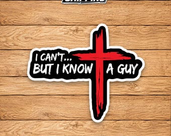 Funny Christian Sticker – I Can’t But I Know A Guy Jesus Cross Decal