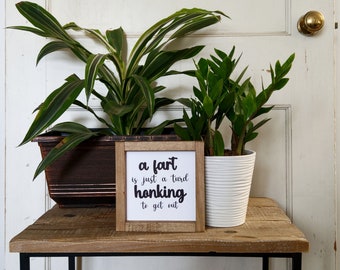 A Fart Is Just A Turd Honking To Get Out - Mini Sign