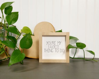 You're My Favorite Thing To Do - Mini Sign