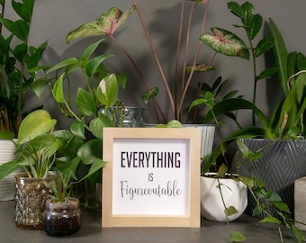 Everything Is Figureoutable - Mini Sign