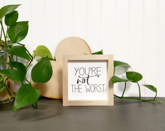 You're Not The Worst - Mini Sign