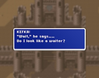 Wait, He Says - Kefka - Final Fantasy VI Dialog Box