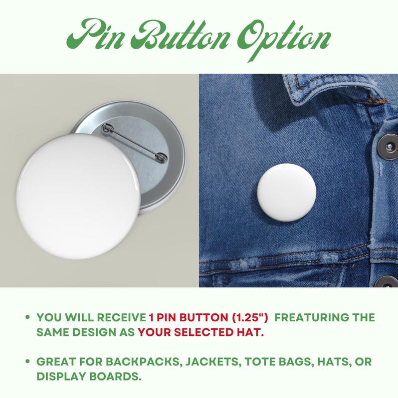 May include: A white, round pin button, 1.25 inches in diameter, displayed on a denim jacket and separately. The text "Pin Button Option" is at the top. The text below states the button is great for backpacks, jackets, tote bags, hats, or display boards.