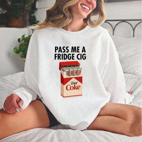 diet coke is just a fridge cigarette shirt Pass Me Cig Fridge Funny Diet Soda Women's T-Shirt or Heavyweight Pass Me a Fridge Cig