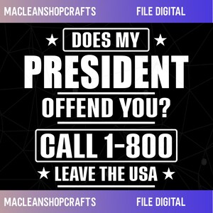 Può includere: Un file digitale con il testo "DOES MY PRESIDENT OFFEND YOU? CALL 1-800 LEAVE THE USA" in bianco su sfondo nero. Il design include stelle ed è di MacleanShopCrafts.