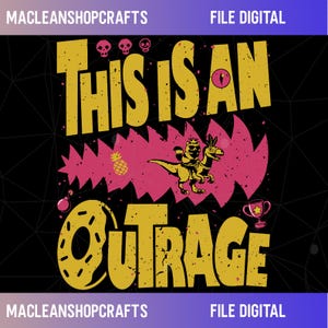 May include: A digital graphic design with the text "THIS IS AN OUTRAGE" in yellow, featuring a dinosaur riding a creature, a pineapple, skulls, a bomb, a donut, and a trophy on a black background. The design is labeled "FILE DIGITAL".
