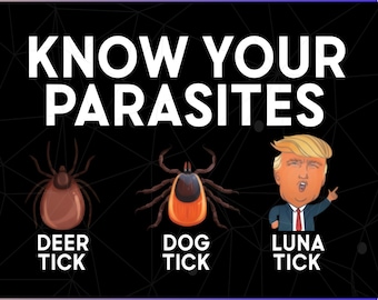 Know Your Parasites Png, Anti Trump Sarcastic Trump Png, Anti Trump Gift, Dog Tick & Luna Tick Png