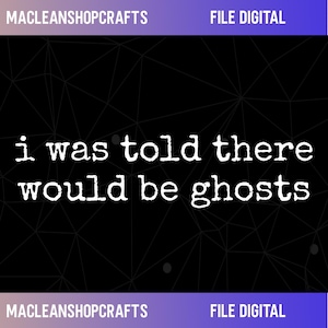 Könnte beinhalten: Eine digitale Grafikdatei mit dem weißen Text "i was told there would be ghosts", zentriert auf einem schwarzen Hintergrund mit einem subtilen geometrischen Linienmuster. Die oberen und unteren Ränder enthalten den Text "MACLEANSHOPCRAFTS" und "FILE DIGITAL".