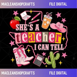 May include: A digital graphic design on a black background featuring the text SHE'S A teacher I CAN TELL. Illustrations include a red apple, a laptop, two pencils, an iced coffee, a pink cowboy hat, a pink star-patterned boot, and a green cactus.