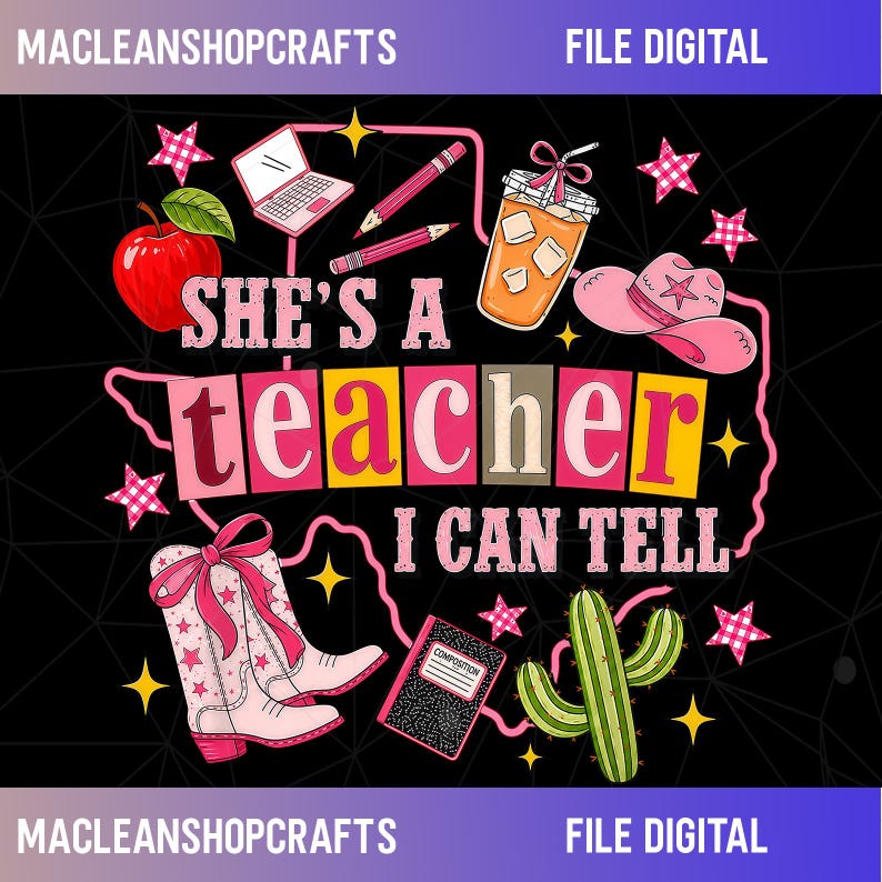 May include: A digital graphic design on a black background featuring the text SHE'S A teacher I CAN TELL. Illustrations include a red apple, a laptop, two pencils, an iced coffee, a pink cowboy hat, a pink star-patterned boot, and a green cactus.