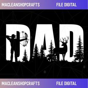 May include: Black and white graphic design featuring the word "DAD" with a silhouette of a bow hunter, a deer, and pine trees. The image has the text "MACLEANSHOPCRAFTS" and "FILE DIGITAL".
